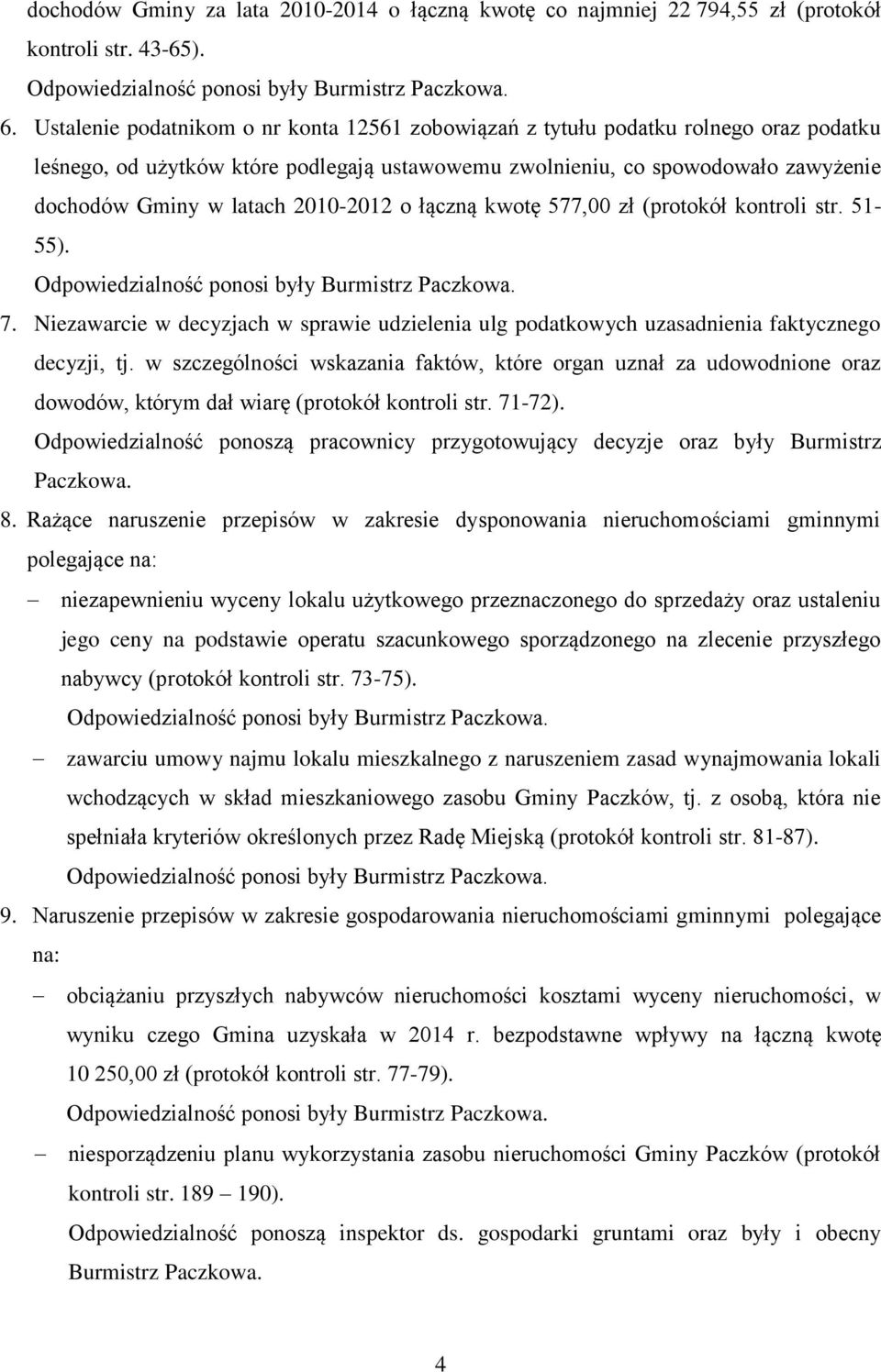 2010-2012 o łączną kwotę 577,00 zł (protokół kontroli str. 51-55). 7. Niezawarcie w decyzjach w sprawie udzielenia ulg podatkowych uzasadnienia faktycznego decyzji, tj.