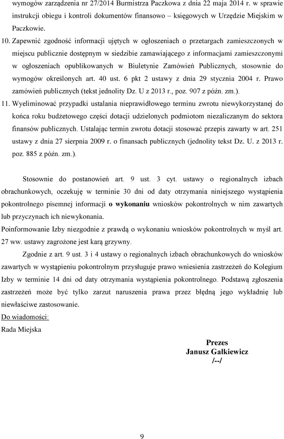 Biuletynie Zamówień Publicznych, stosownie do wymogów określonych art. 40 ust. 6 pkt 2 ustawy z dnia 29 stycznia 2004 r. Prawo zamówień publicznych (tekst jednolity Dz. U z 2013 r., poz. 907 z późn.