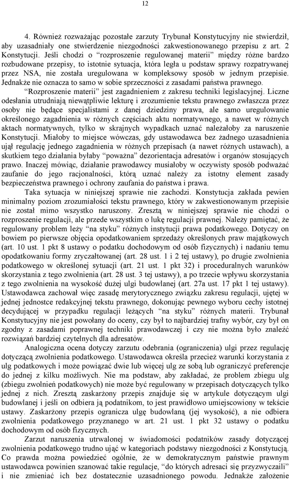 kompleksowy sposób w jednym przepisie. Jednakże nie oznacza to samo w sobie sprzeczności z zasadami państwa prawnego. Rozproszenie materii jest zagadnieniem z zakresu techniki legislacyjnej.