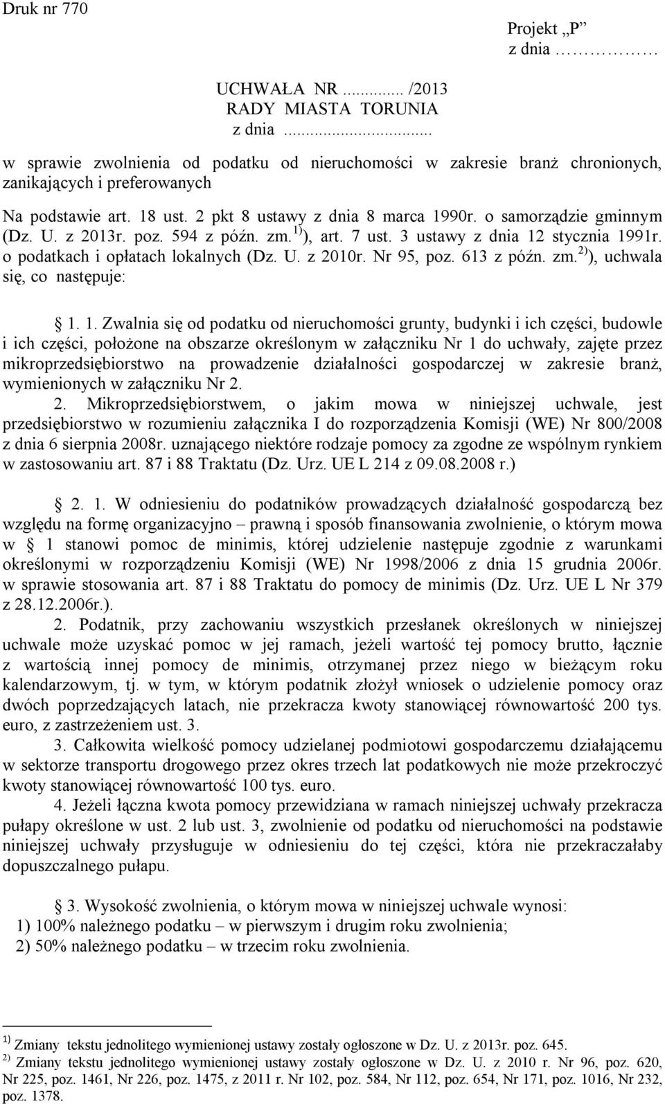 U. z 2013r. poz. 594 z późn. zm. 1) ), art. 7 ust. 3 ustawy z dnia 12 stycznia 1991r. o podatkach i opłatach lokalnych (Dz. U. z 2010r. Nr 95, poz. 613 z późn. zm. 2) ), uchwala się, co następuje: 1.