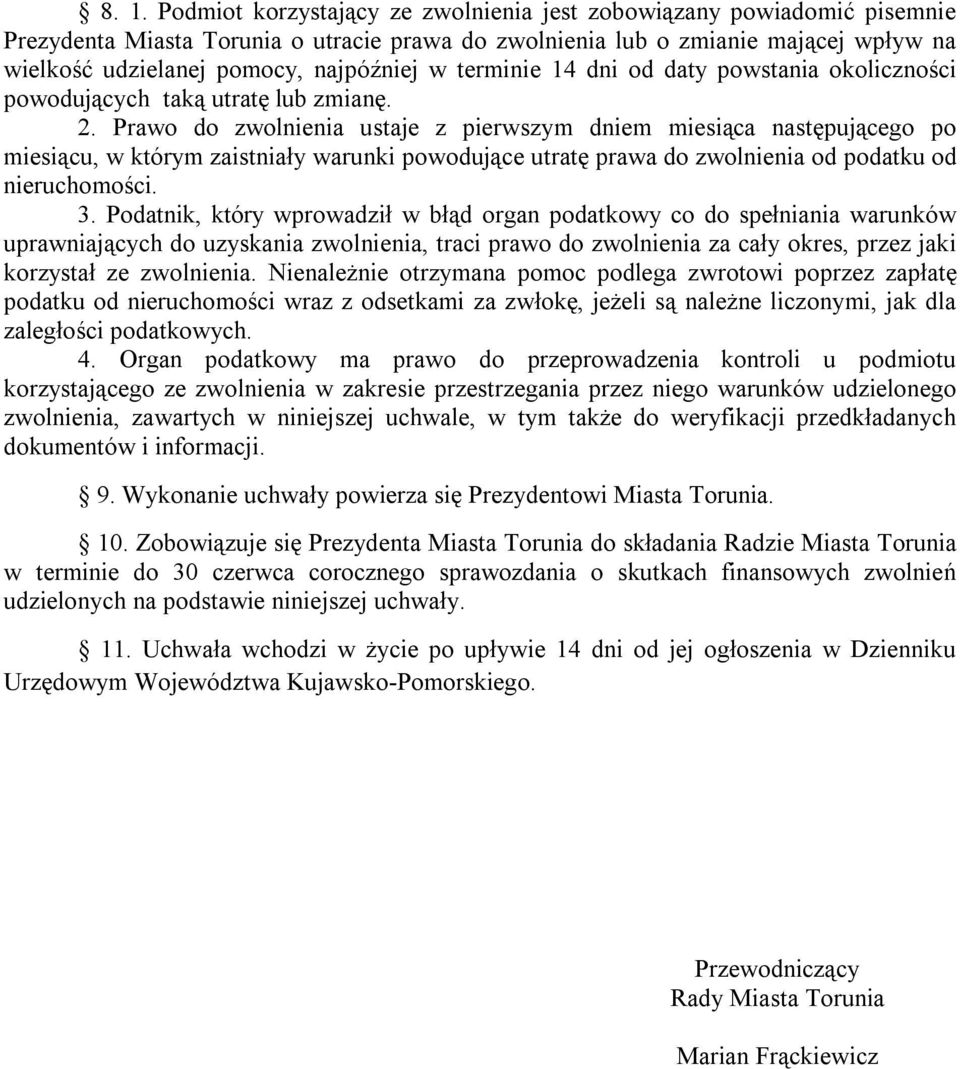 Prawo do zwolnienia ustaje z pierwszym dniem miesiąca następującego po miesiącu, w którym zaistniały warunki powodujące utratę prawa do zwolnienia od podatku od nieruchomości. 3.