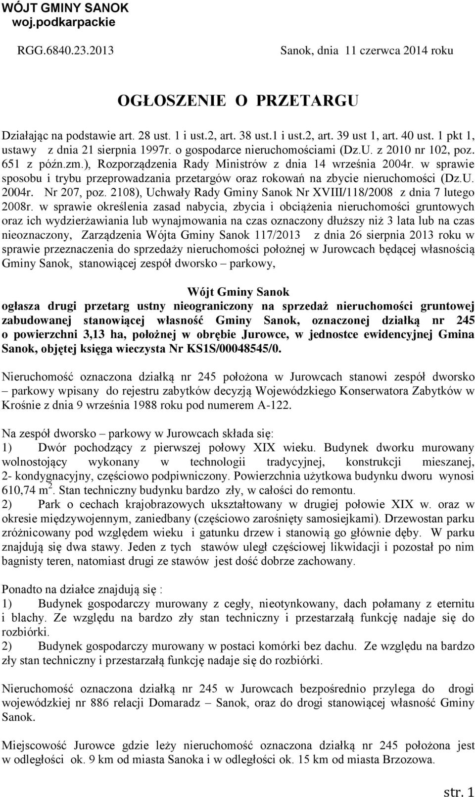 w sprawie sposobu i trybu przeprowadzania przetargów oraz rokowań na zbycie nieruchomości (Dz.U. 2004r. Nr 207, poz. 2108), Uchwały Rady Gminy Sanok Nr XVIII/118/2008 z dnia 7 lutego 2008r.