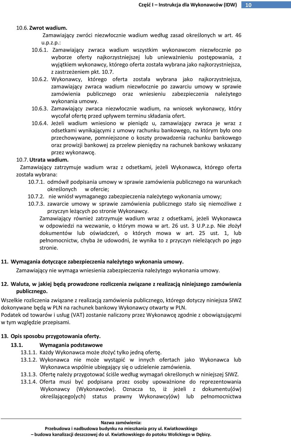 Wykonawcy, którego oferta została wybrana jako najkorzystniejsza, zamawiający zwraca wadium niezwłocznie po zawarciu umowy w sprawie zamówienia publicznego oraz wniesieniu zabezpieczenia należytego