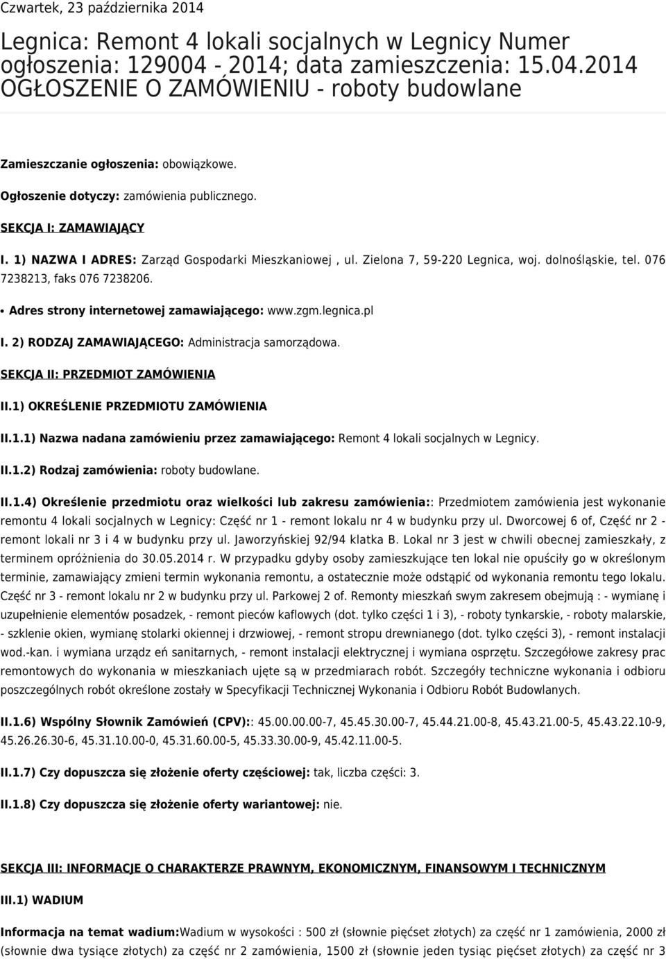 076 7238213, faks 076 7238206. Adres strony internetowej zamawiającego: www.zgm.legnica.pl I. 2) RODZAJ ZAMAWIAJĄCEGO: Administracja samorządowa. SEKCJA II: PRZEDMIOT ZAMÓWIENIA II.