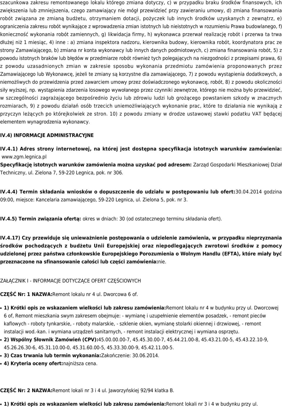 istotnych lub nieistotnych w rozumieniu Prawa budowlanego, f) konieczność wykonania robót zamiennych, g) likwidacja firmy, h) wykonawca przerwał realizację robót i przerwa ta trwa dłużej niż 1