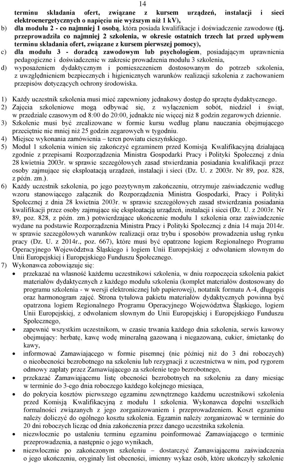 przeprowadziła co najmniej 2 szkolenia, w okresie ostatnich trzech lat przed upływem terminu składania ofert, związane z kursem pierwszej pomocy), c) dla modułu 3 - doradcą zawodowym lub