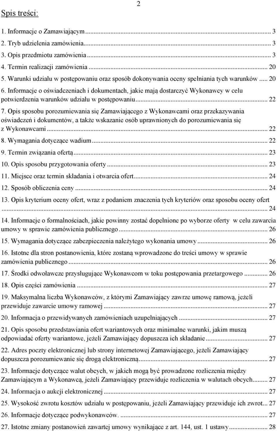 Informacje o oświadczeniach i dokumentach, jakie mają dostarczyć Wykonawcy w celu potwierdzenia warunków udziału w postępowaniu... 22 7.