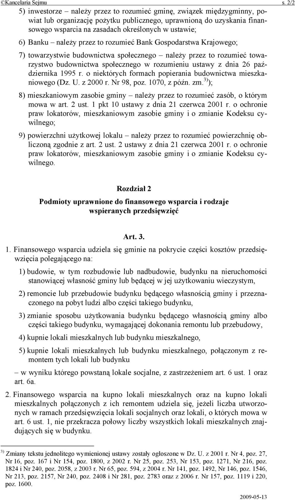 Banku należy przez to rozumieć Bank Gospodarstwa Krajowego; 7) towarzystwie budownictwa społecznego należy przez to rozumieć towarzystwo budownictwa społecznego w rozumieniu ustawy z dnia 26