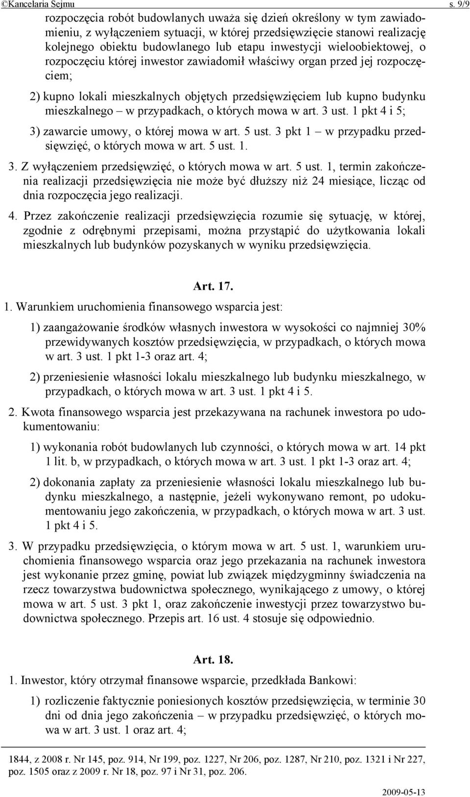 wieloobiektowej, o rozpoczęciu której inwestor zawiadomił właściwy organ przed jej rozpoczęciem; 2) kupno lokali mieszkalnych objętych przedsięwzięciem lub kupno budynku mieszkalnego w przypadkach, o