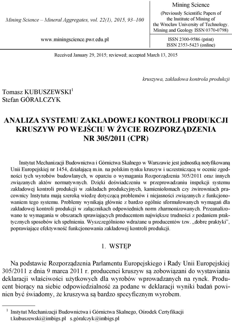 Mining and Geology ISSN 0370-0798) ISSN 2300-9586 (print) ISSN 2353-5423 (online) Received January 29, 2015; reviewed; accepted March 13, 2015 Tomasz KUBUSZEWSKI 1 Stefan GÓRALCZYK kruszywa,