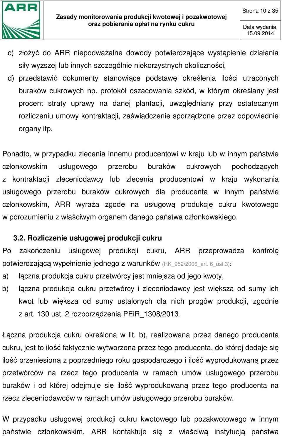 protokół oszacowania szkód, w którym określany jest procent straty uprawy na danej plantacji, uwzględniany przy ostatecznym rozliczeniu umowy kontraktacji, zaświadczenie sporządzone przez odpowiednie