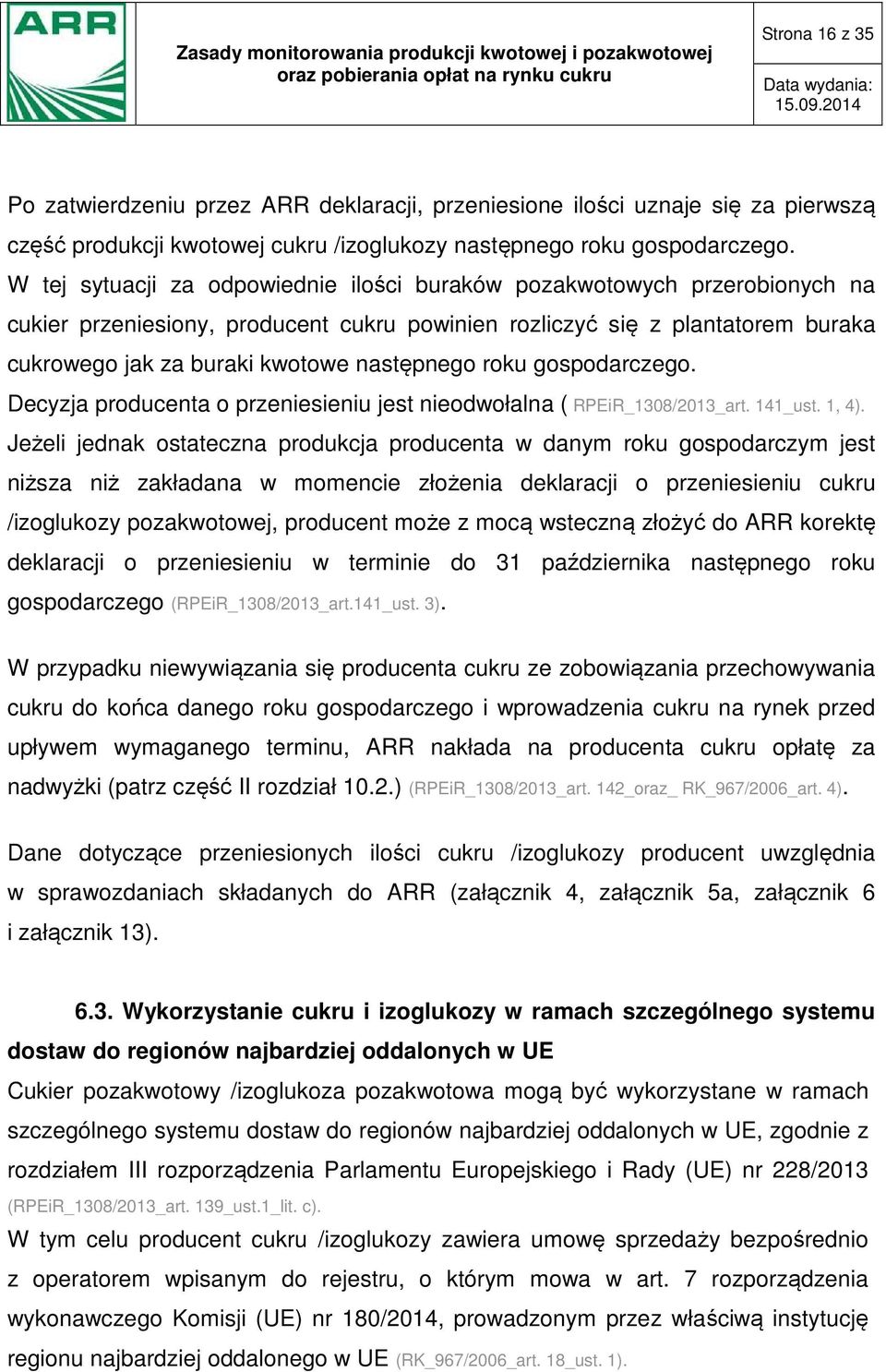 roku gospodarczego. Decyzja producenta o przeniesieniu jest nieodwołalna ( RPEiR_1308/2013_art. 141_ust. 1, 4).