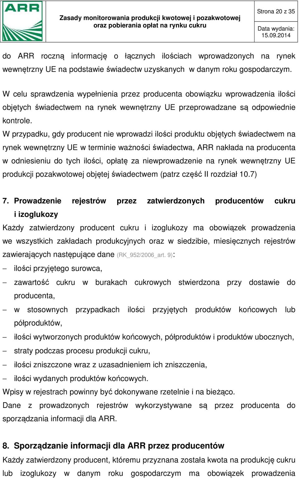 W przypadku, gdy producent nie wprowadzi ilości produktu objętych świadectwem na rynek wewnętrzny UE w terminie ważności świadectwa, ARR nakłada na producenta w odniesieniu do tych ilości, opłatę za