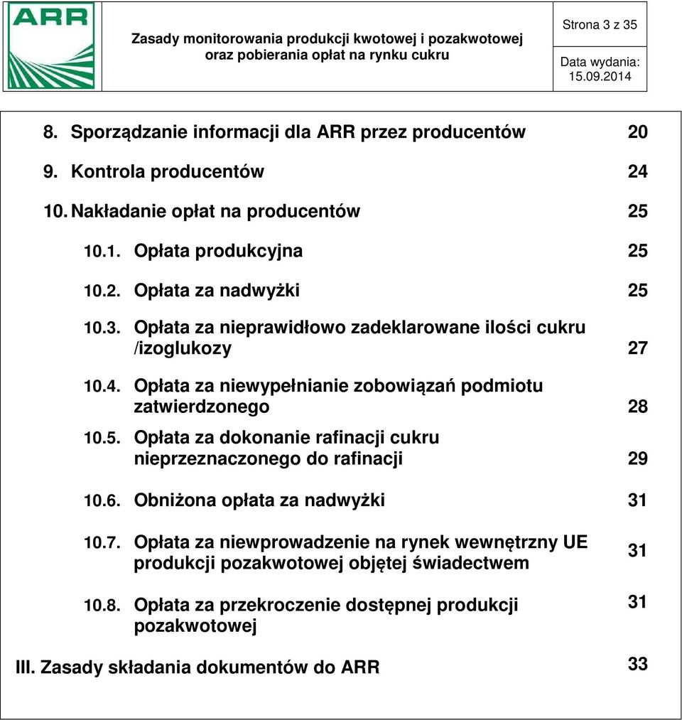 Opłata za niewypełnianie zobowiązań podmiotu zatwierdzonego 28 10.5. Opłata za dokonanie rafinacji cukru nieprzeznaczonego do rafinacji 29 10.6.