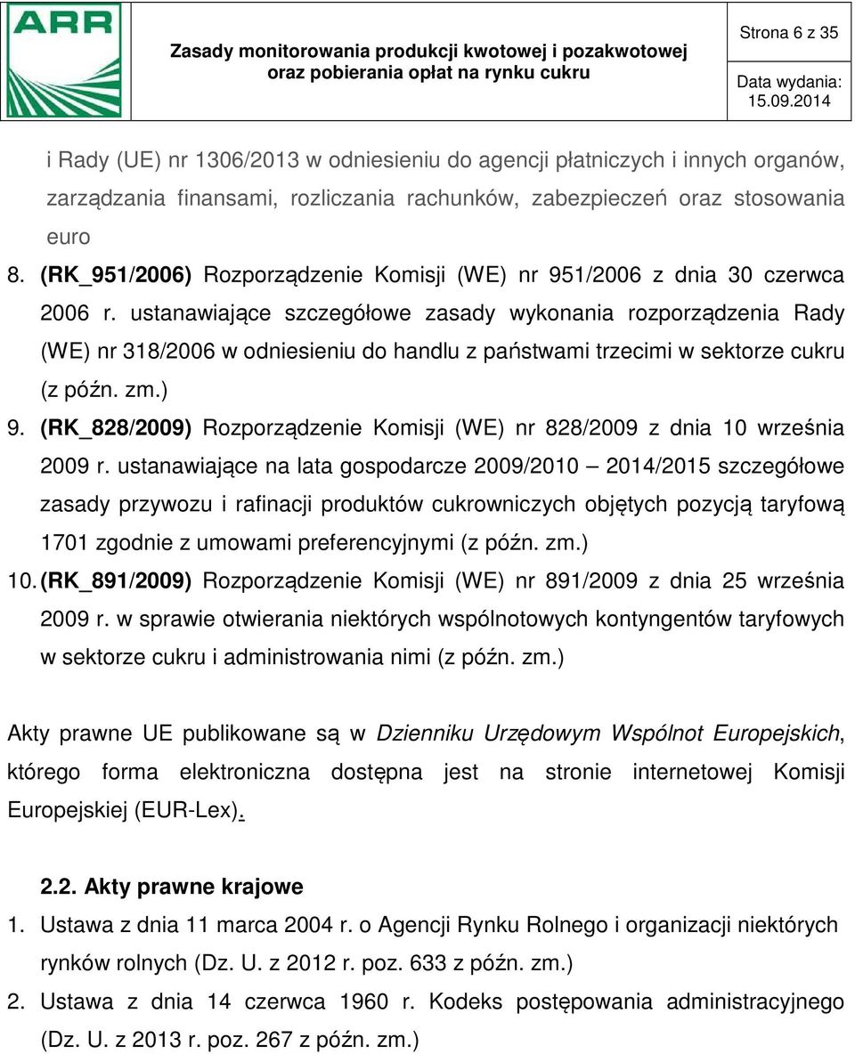 ustanawiające szczegółowe zasady wykonania rozporządzenia Rady (WE) nr 318/2006 w odniesieniu do handlu z państwami trzecimi w sektorze cukru (z późn. zm.) 9.