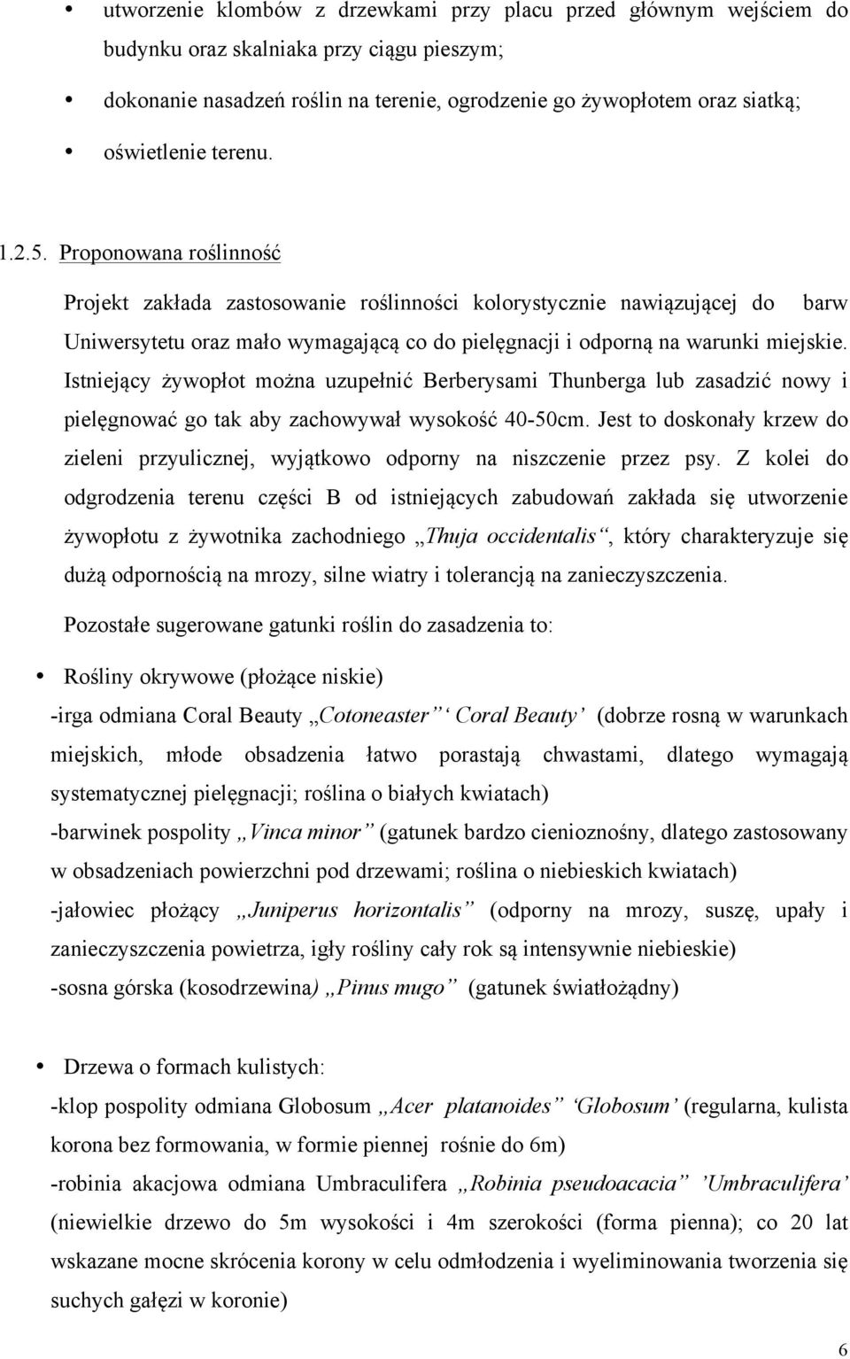 Istniejący żywopłot można uzupełnić Berberysami Thunberga lub zasadzić nowy i pielęgnować go tak aby zachowywał wysokość 40-50cm.