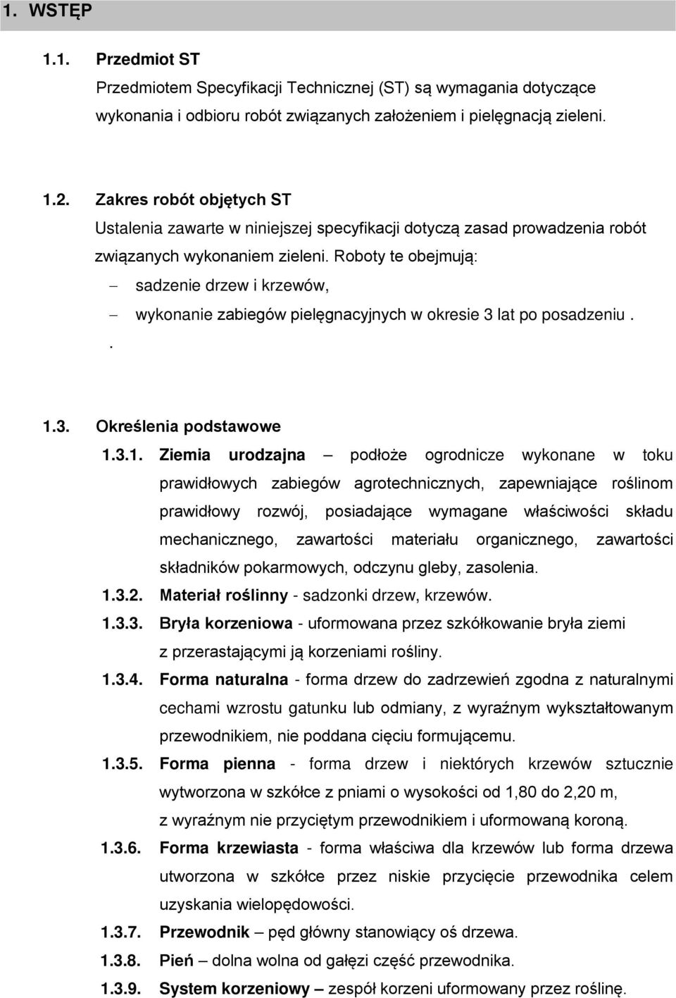 Roboty te obejmują: sadzenie drzew i krzewów, wykonanie zabiegów pielęgnacyjnych w okresie 3 lat po posadzeniu.. 1.