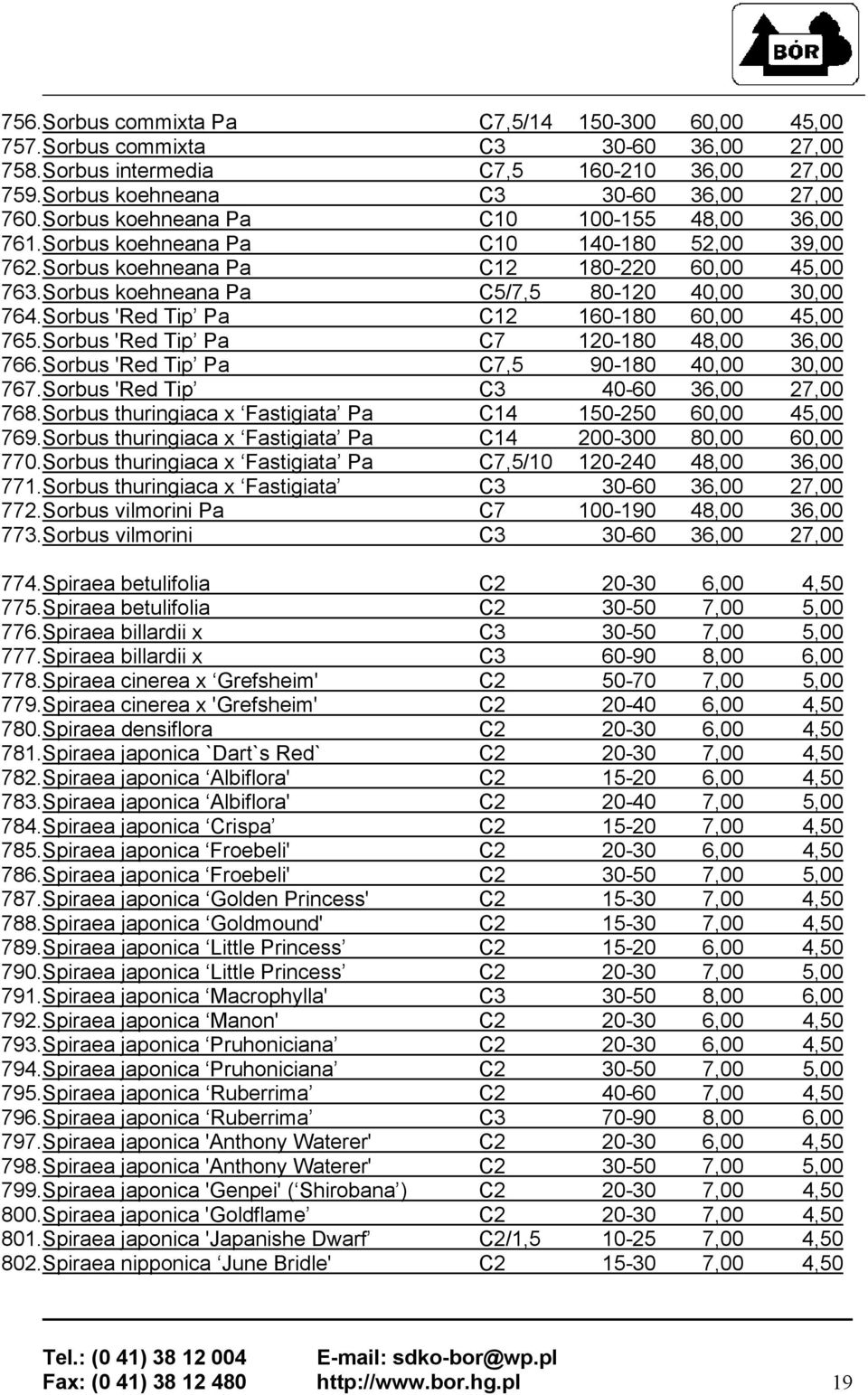 Sorbus 'Red Tip Pa C12 160-180 60,00 45,00 765.Sorbus 'Red Tip Pa C7 120-180 48,00 36,00 766.Sorbus 'Red Tip Pa C7,5 90-180 40,00 30,00 767.Sorbus 'Red Tip C3 40-60 36,00 27,00 768.