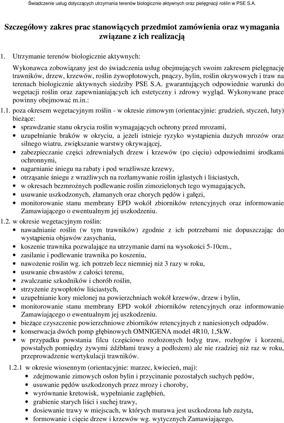 roślin okrywowych i traw na terenach biologicznie aktywnych siedziby PSE S.A. gwarantujących odpowiednie warunki do wegetacji roślin oraz zapewnianiających ich estetyczny i zdrowy wygląd.