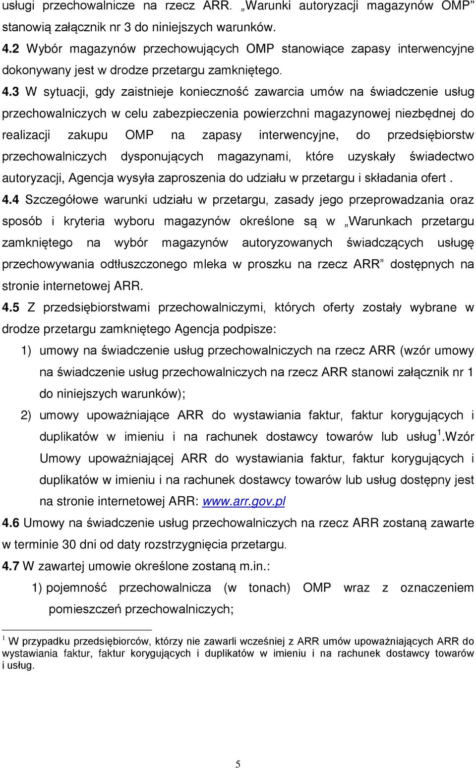 3 W sytuacji, gdy zaistnieje konieczność zawarcia umów na świadczenie usług przechowalniczych w celu zabezpieczenia powierzchni magazynowej niezbędnej do realizacji zakupu OMP na zapasy