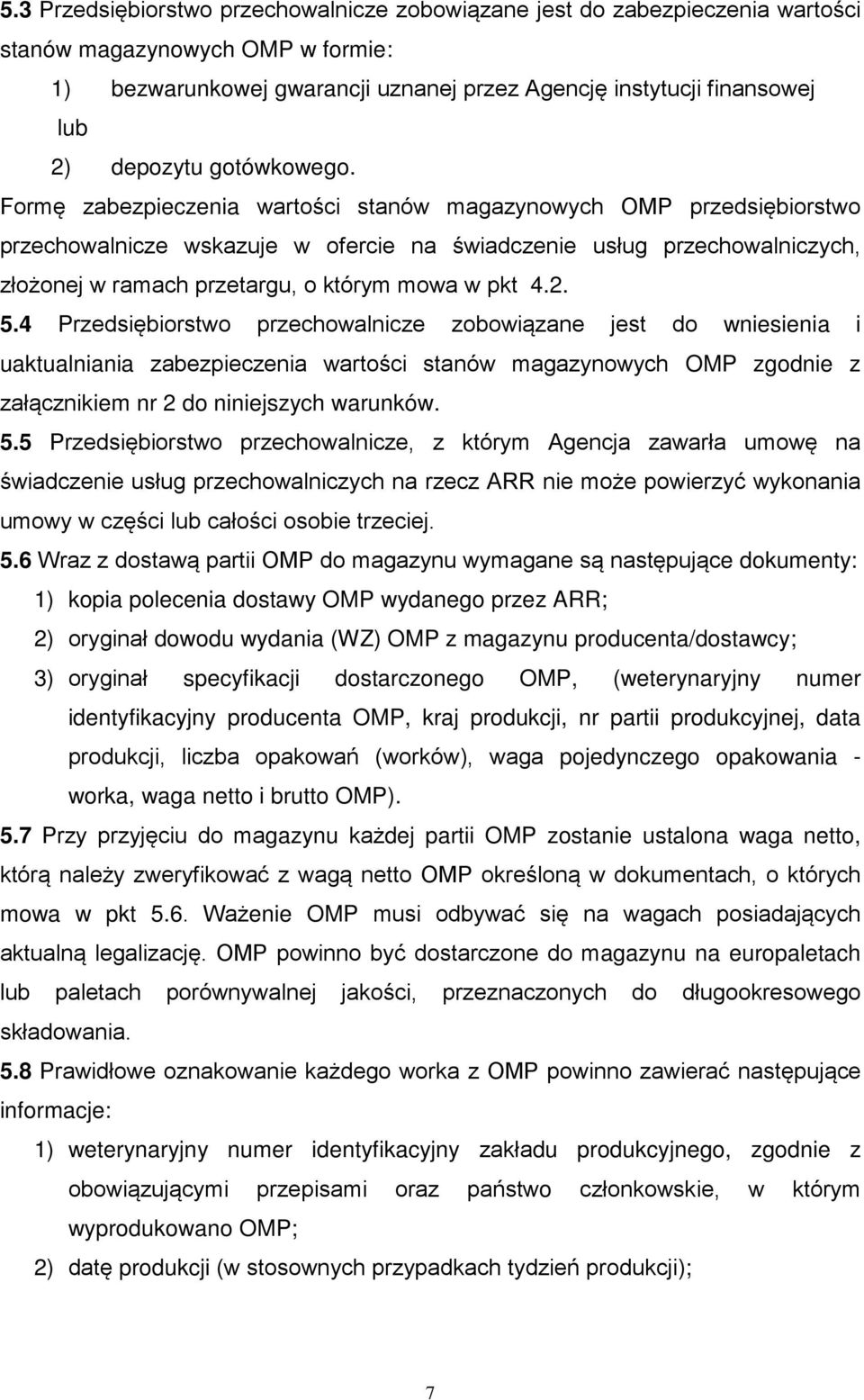 Formę zabezpieczenia wartości stanów magazynowych OMP przedsiębiorstwo przechowalnicze wskazuje w ofercie na świadczenie usług przechowalniczych, złożonej w ramach przetargu, o którym mowa w pkt 4.2.