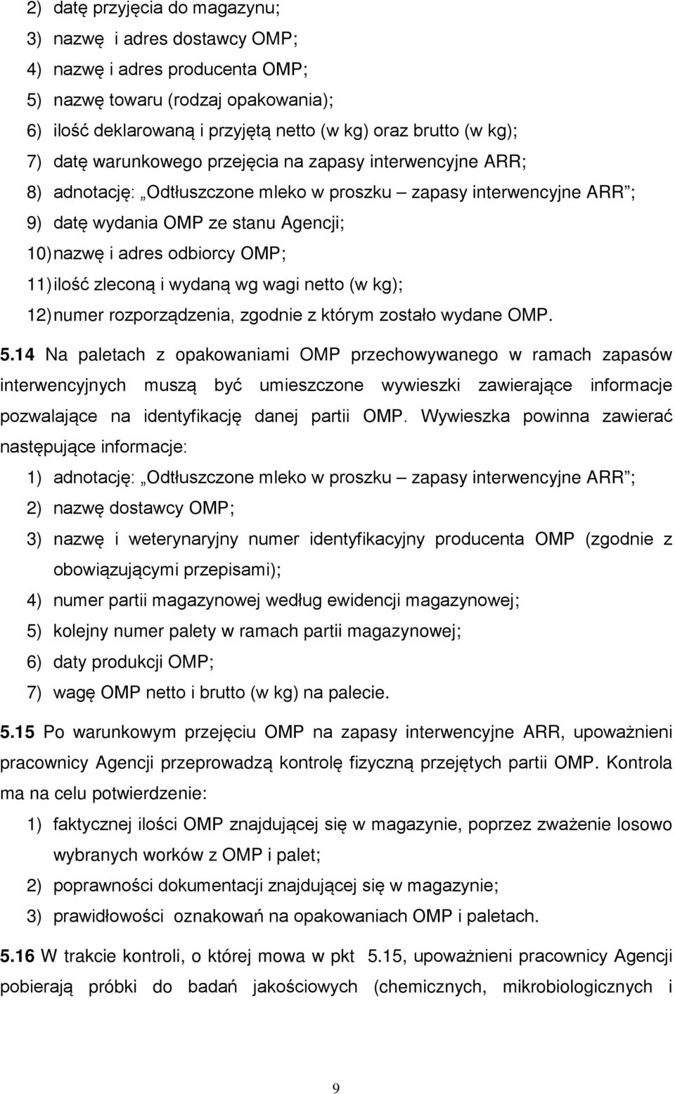 ilość zleconą i wydaną wg wagi netto (w kg); 12) numer rozporządzenia, zgodnie z którym zostało wydane OMP. 5.