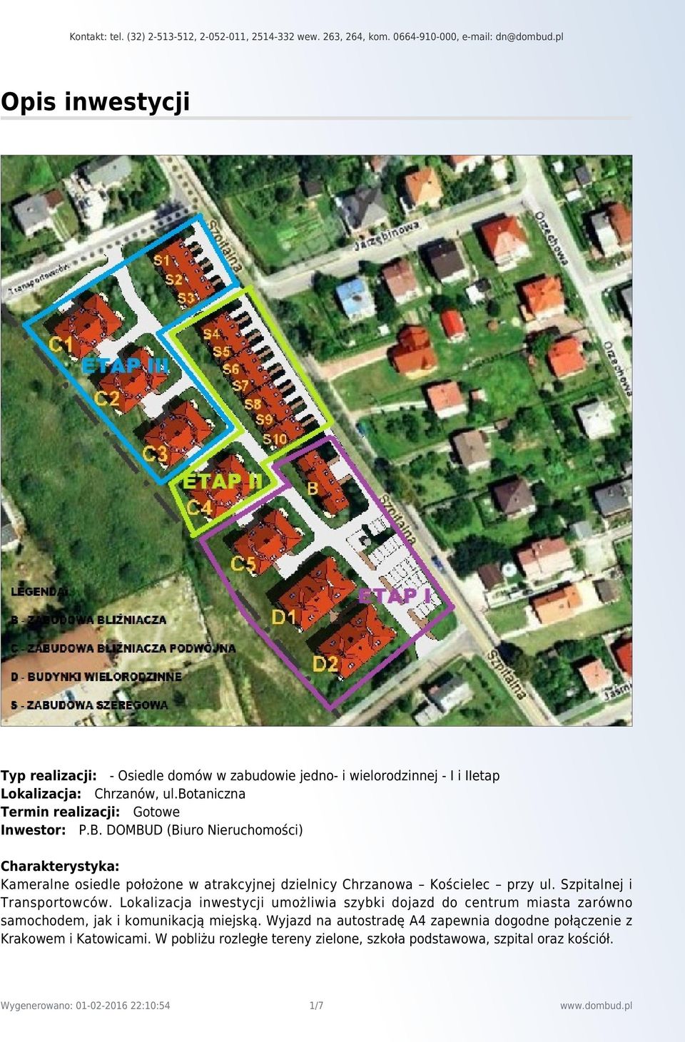 DOMBUD (Biuro Nieruchomości) Charakterystyka: Kameralne osiedle położone w atrakcyjnej dzielnicy Chrzanowa Kościelec przy ul.