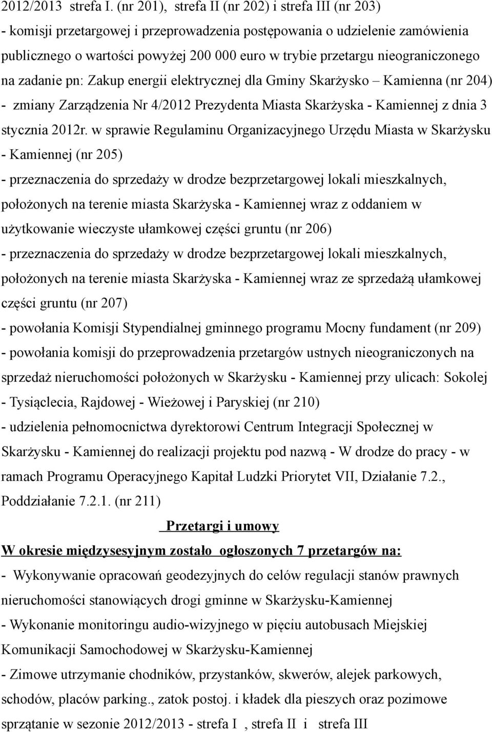 nieograniczonego na zadanie pn: Zakup energii elektrycznej dla Gminy Skarżysko Kamienna (nr 204) - zmiany Zarządzenia Nr 4/2012 Prezydenta Miasta Skarżyska - Kamiennej z dnia 3 stycznia 2012r.