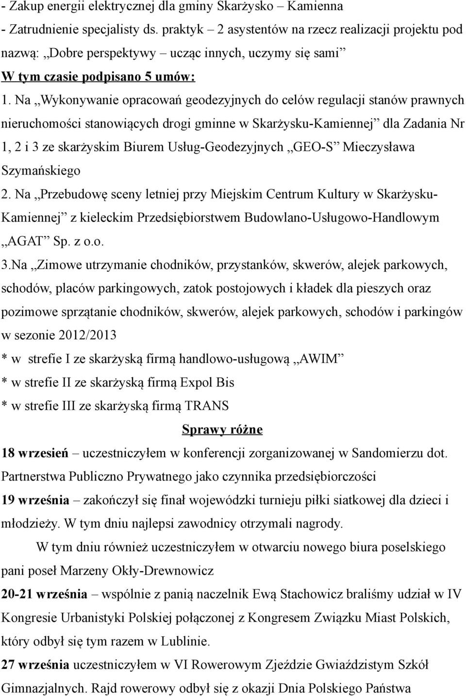 Na Wykonywanie opracowań geodezyjnych do celów regulacji stanów prawnych nieruchomości stanowiących drogi gminne w Skarżysku-Kamiennej dla Zadania Nr 1, 2 i 3 ze skarżyskim Biurem Usług-Geodezyjnych