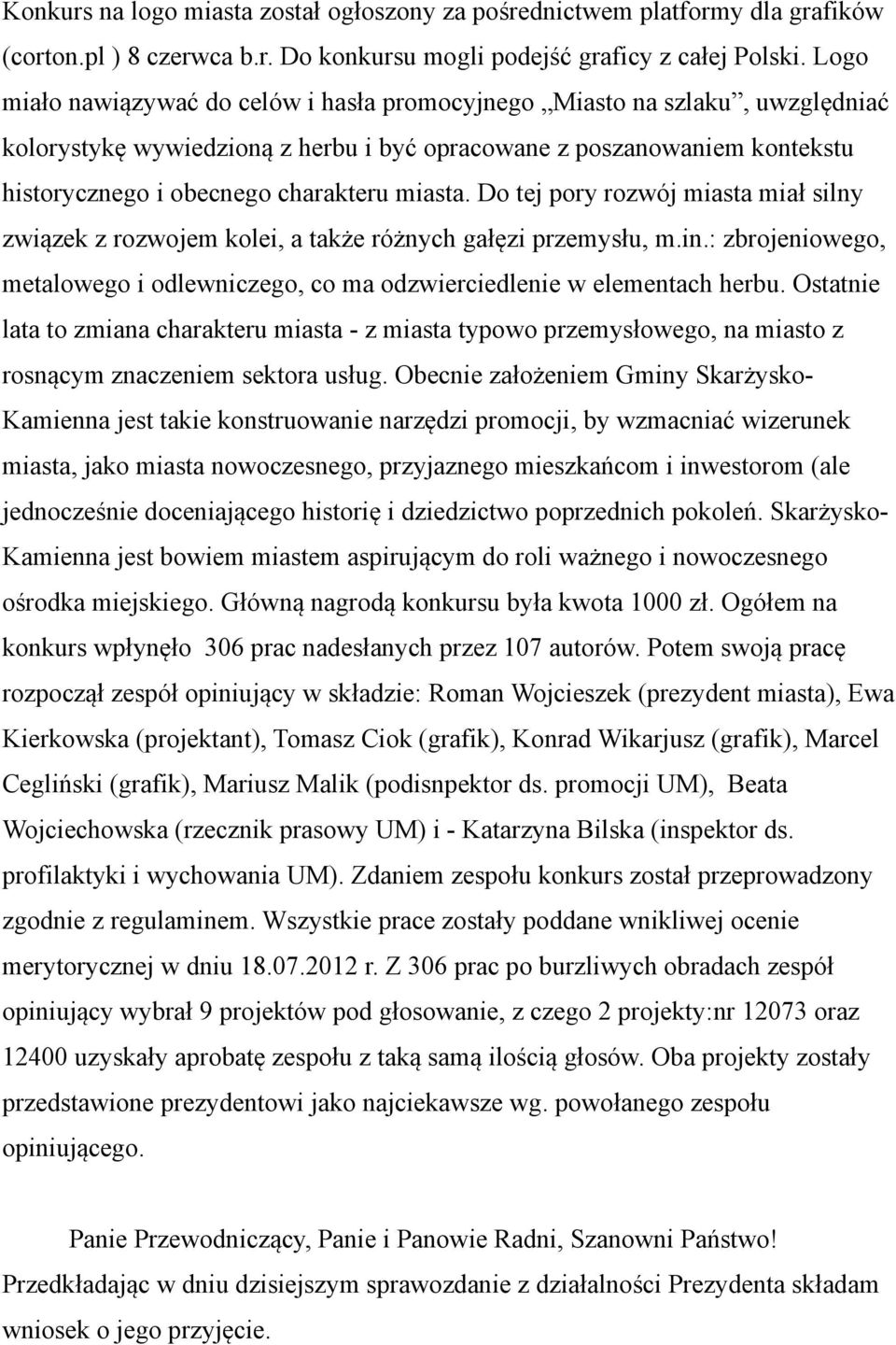 Do tej pory rozwój miasta miał silny związek z rozwojem kolei, a także różnych gałęzi przemysłu, m.in.: zbrojeniowego, metalowego i odlewniczego, co ma odzwierciedlenie w elementach herbu.