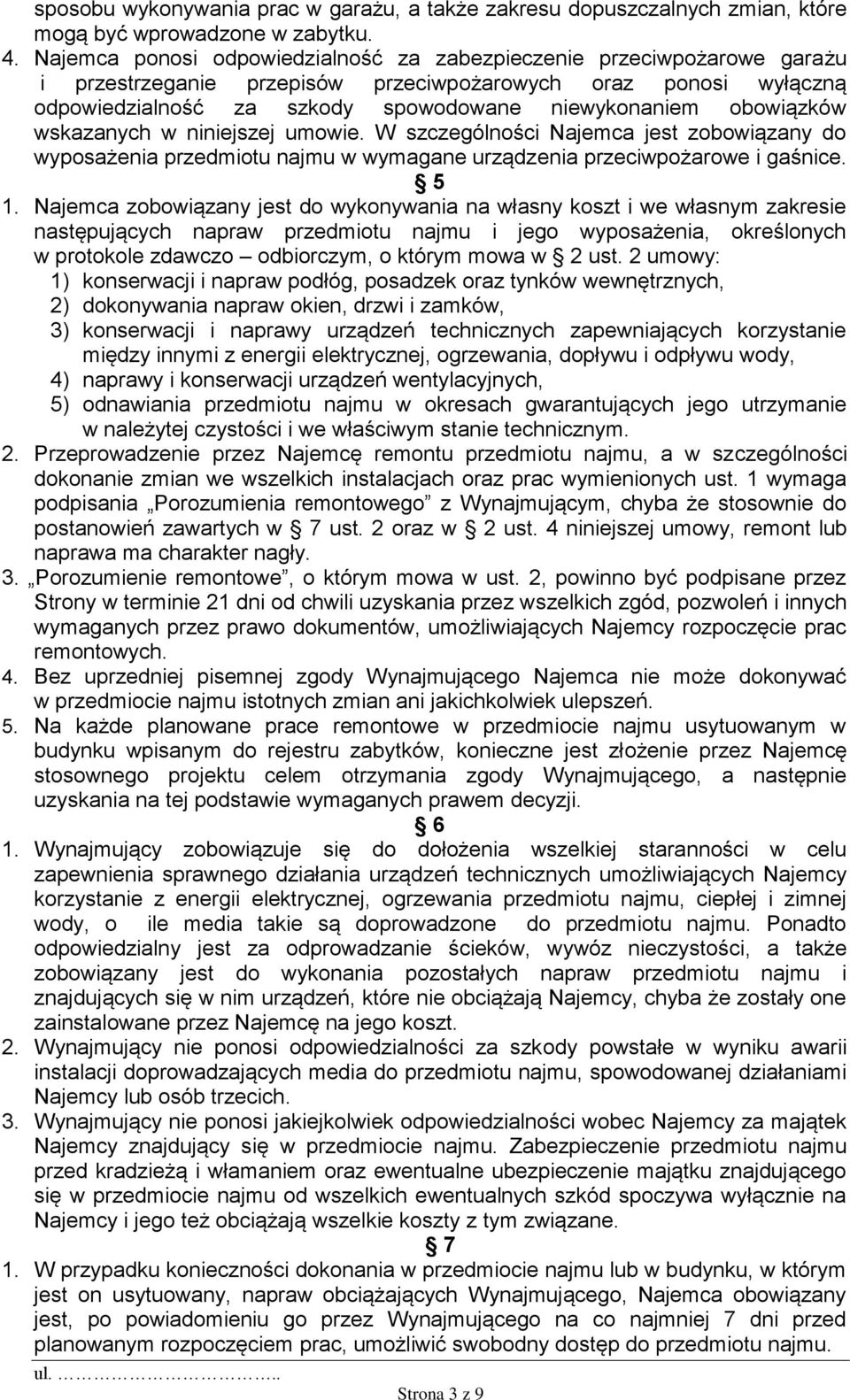 obowiązków wskazanych w niniejszej umowie. W szczególności Najemca jest zobowiązany do wyposażenia przedmiotu najmu w wymagane urządzenia przeciwpożarowe i gaśnice. 5 1.