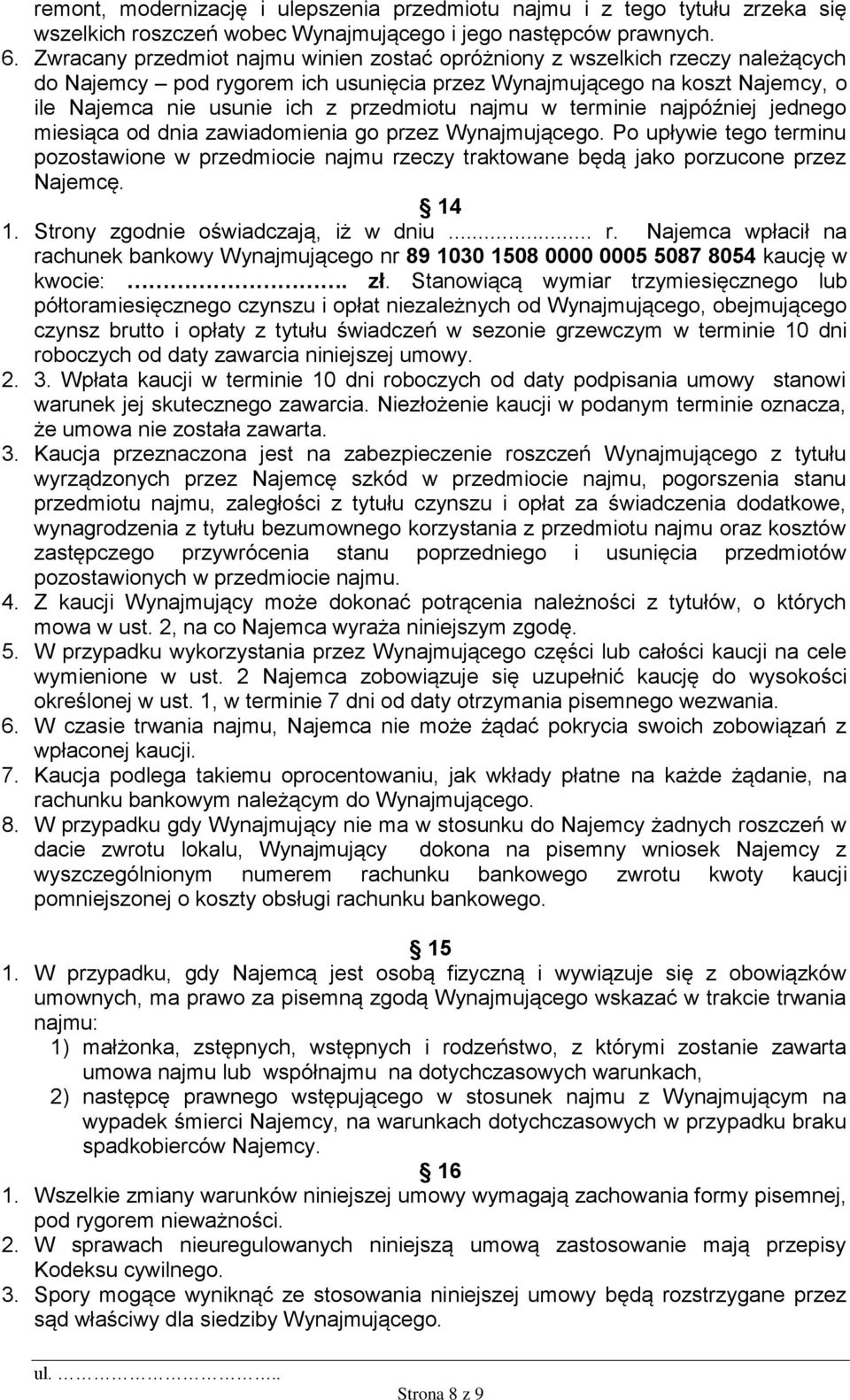 najmu w terminie najpóźniej jednego miesiąca od dnia zawiadomienia go przez Wynajmującego. Po upływie tego terminu pozostawione w przedmiocie najmu rzeczy traktowane będą jako porzucone przez Najemcę.