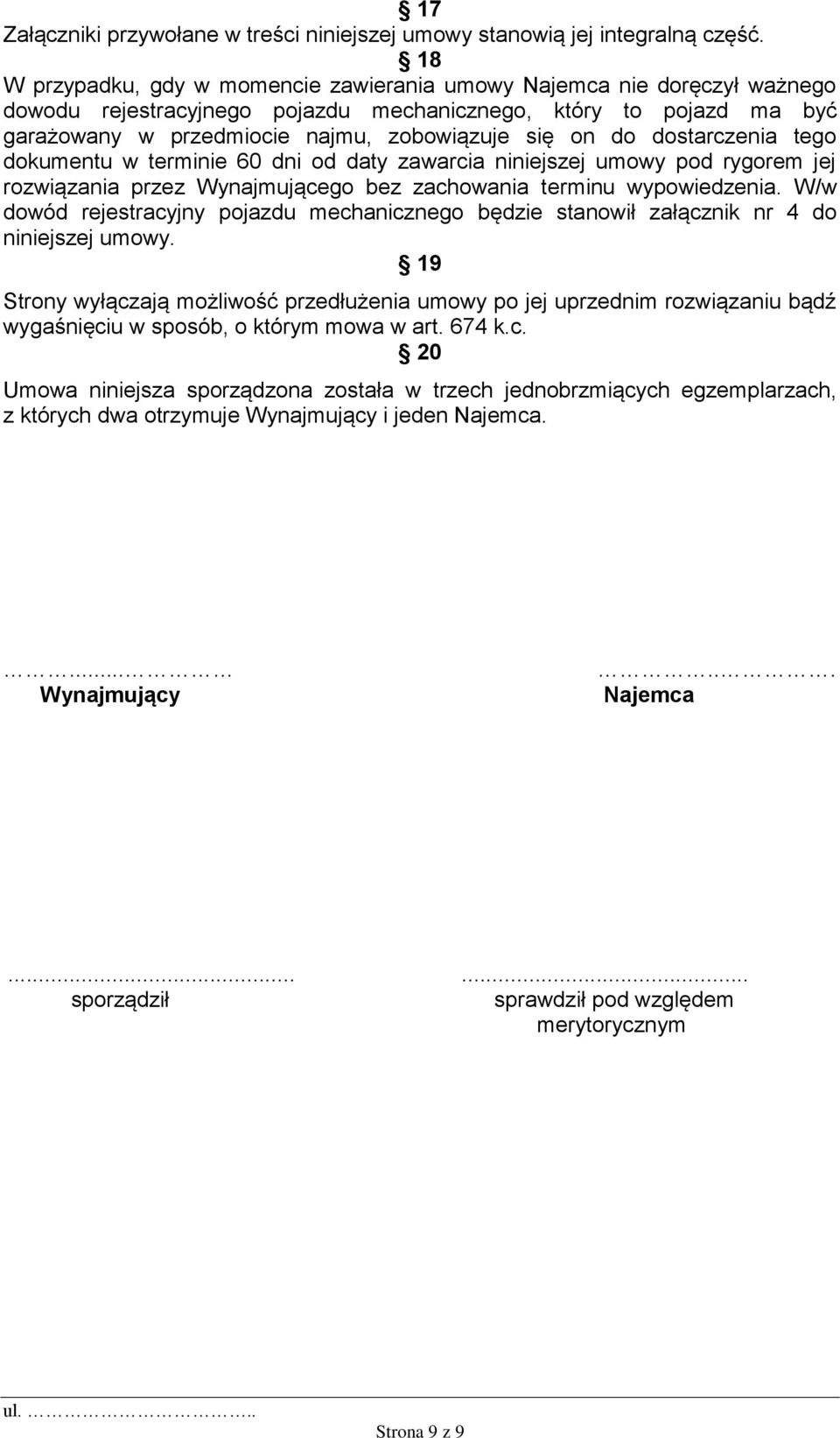 dostarczenia tego dokumentu w terminie 60 dni od daty zawarcia niniejszej umowy pod rygorem jej rozwiązania przez Wynajmującego bez zachowania terminu wypowiedzenia.