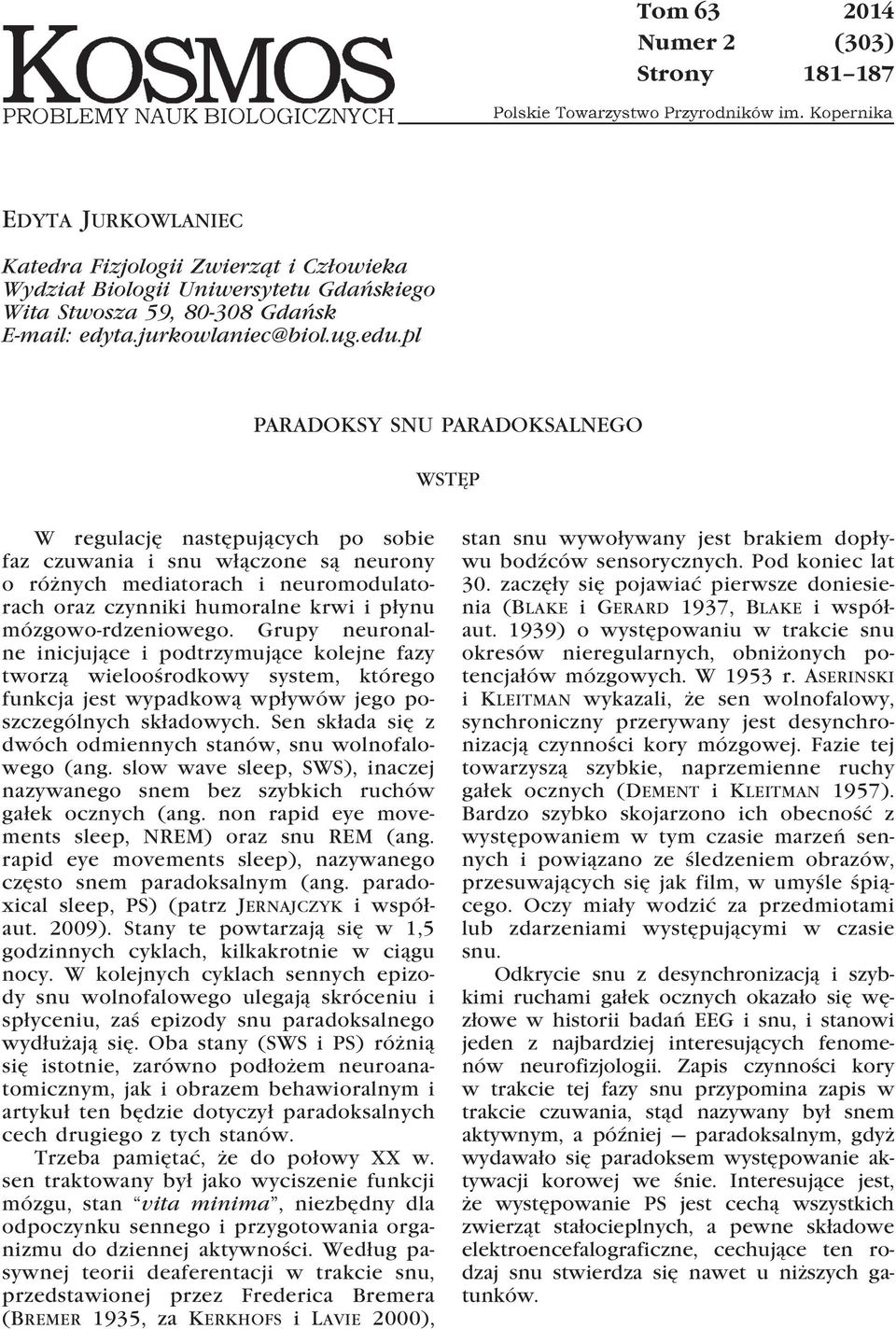 pl PARADOKSY SNU PARADOKSALNEGO WSTĘP W regulację następujących po sobie faz czuwania i snu włączone są neurony o różnych mediatorach i neuromodulatorach oraz czynniki humoralne krwi i płynu