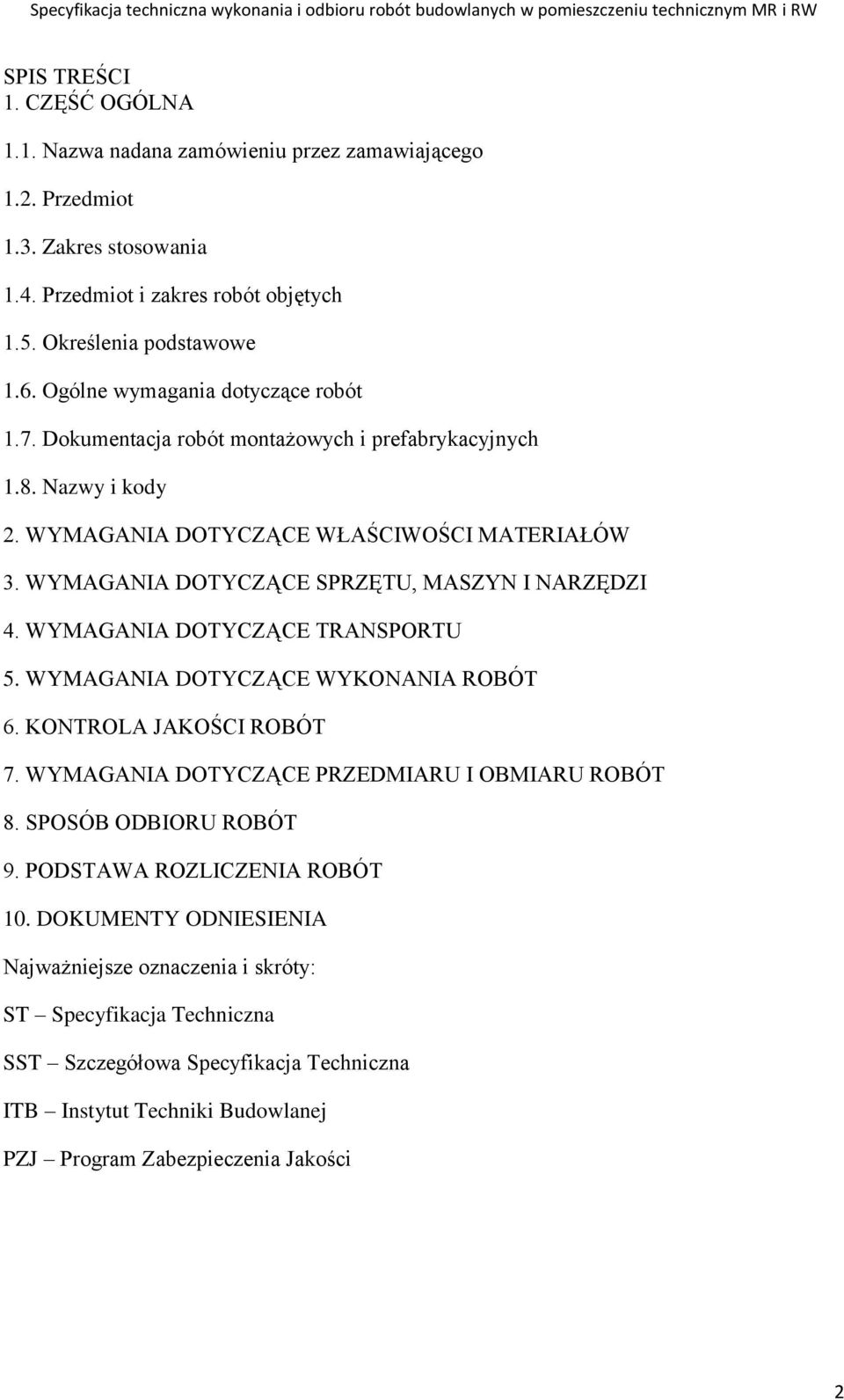 WYMAGANIA DOTYCZĄCE SPRZĘTU, MASZYN I NARZĘDZI 4. WYMAGANIA DOTYCZĄCE TRANSPORTU 5. WYMAGANIA DOTYCZĄCE WYKONANIA ROBÓT 6. KONTROLA JAKOŚCI ROBÓT 7. WYMAGANIA DOTYCZĄCE PRZEDMIARU I OBMIARU ROBÓT 8.