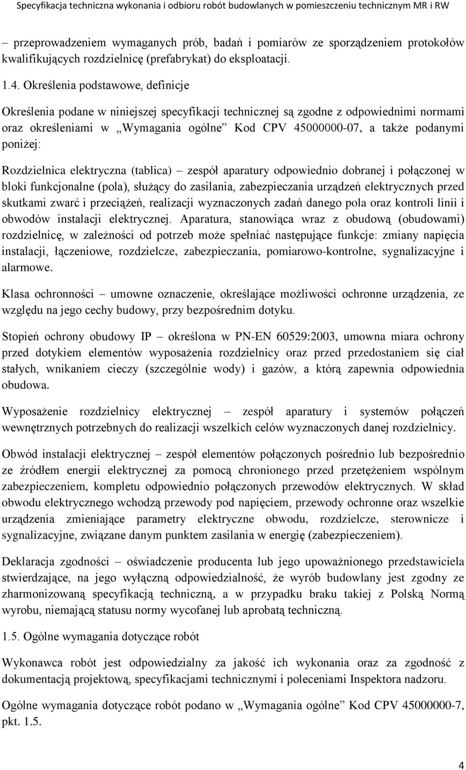 poniżej: Rozdzielnica elektryczna (tablica) zespół aparatury odpowiednio dobranej i połączonej w bloki funkcjonalne (pola), służący do zasilania, zabezpieczania urządzeń elektrycznych przed skutkami