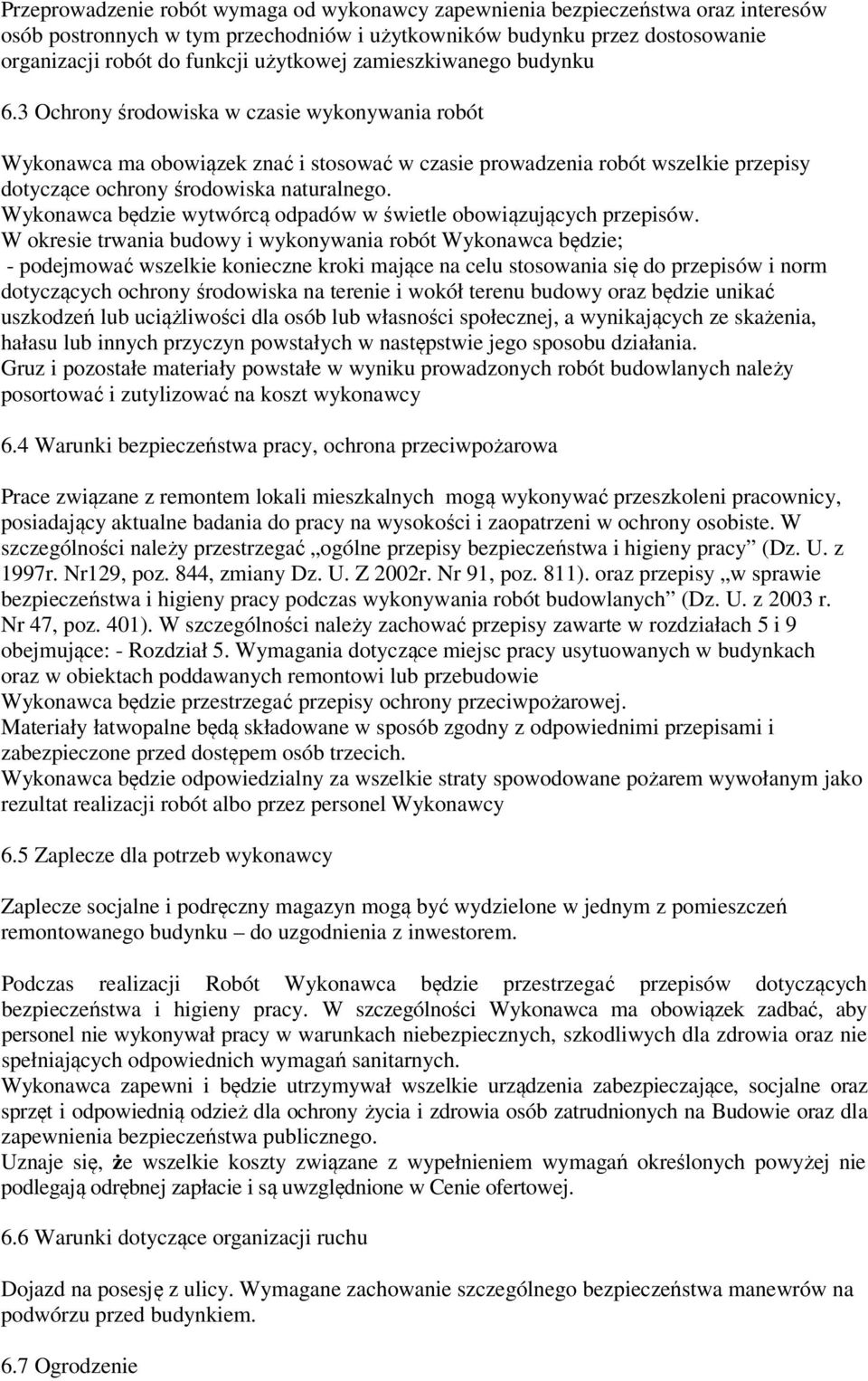 3 Ochrony środowiska w czasie wykonywania robót Wykonawca ma obowiązek znać i stosować w czasie prowadzenia robót wszelkie przepisy dotyczące ochrony środowiska naturalnego.