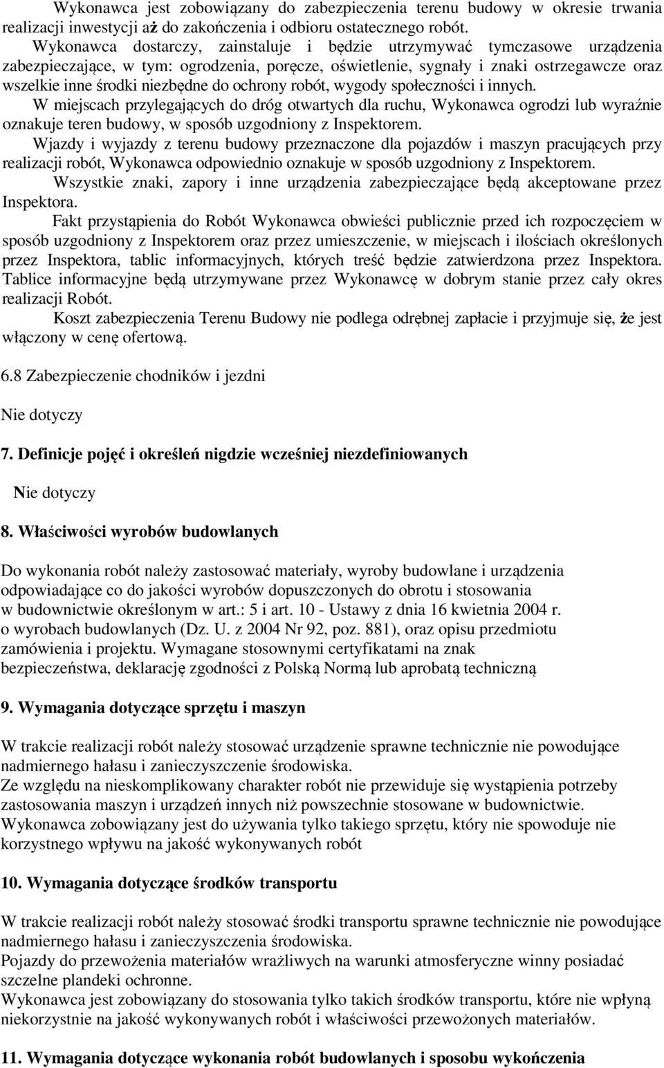 do ochrony robót, wygody społeczności i innych. W miejscach przylegających do dróg otwartych dla ruchu, Wykonawca ogrodzi lub wyraźnie oznakuje teren budowy, w sposób uzgodniony z Inspektorem.