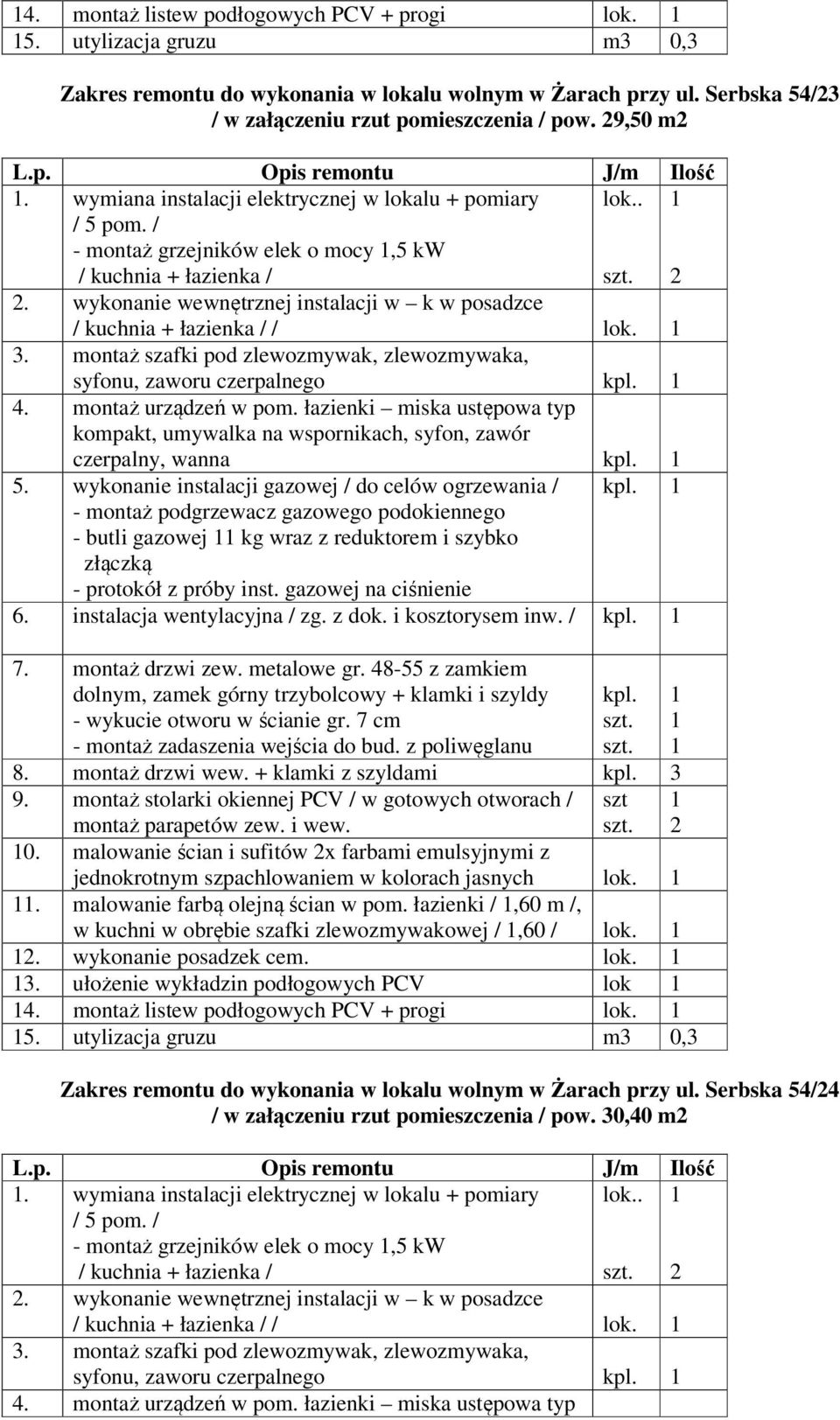 syfonu, zaworu czerpalnego czerpalny, wanna 5. wykonanie instalacji gazowej / do celów ogrzewania / - butli gazowej kg wraz z reduktorem i szybko 6. instalacja wentylacyjna / zg. z dok.