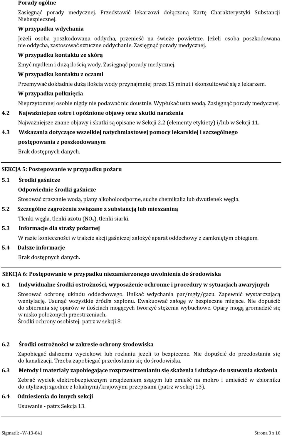 W przypadku kontaktu ze skórą Zmyć mydłem i dużą ilością wody. Zasięgnąć porady medycznej.