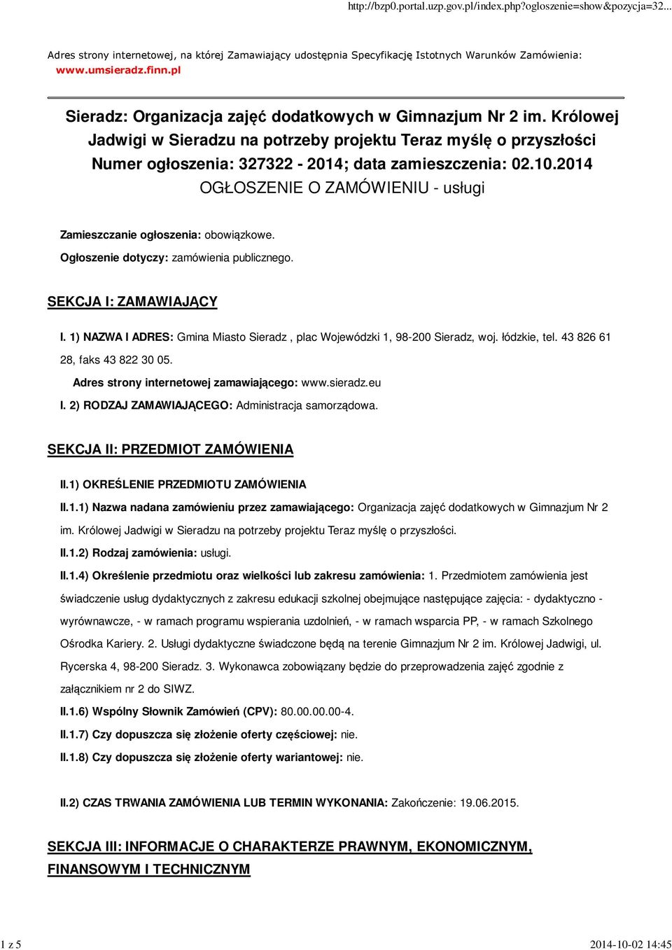 2014 OGŁOSZENIE O ZAMÓWIENIU - usługi Zamieszczanie ogłoszenia: obowiązkowe. Ogłoszenie dotyczy: zamówienia publicznego. SEKCJA I: ZAMAWIAJĄCY I.