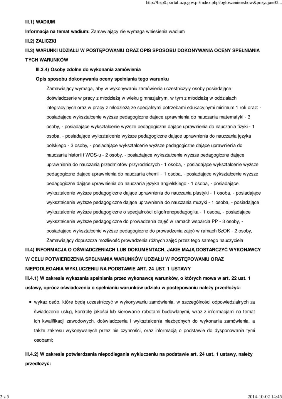 Zamawiający wymaga, aby w wykonywaniu zamówienia uczestniczyły osoby posiadające doświadczenie w pracy z młodzieżą w wieku gimnazjalnym, w tym z młodzieżą w oddziałach integracyjnych oraz w pracy z