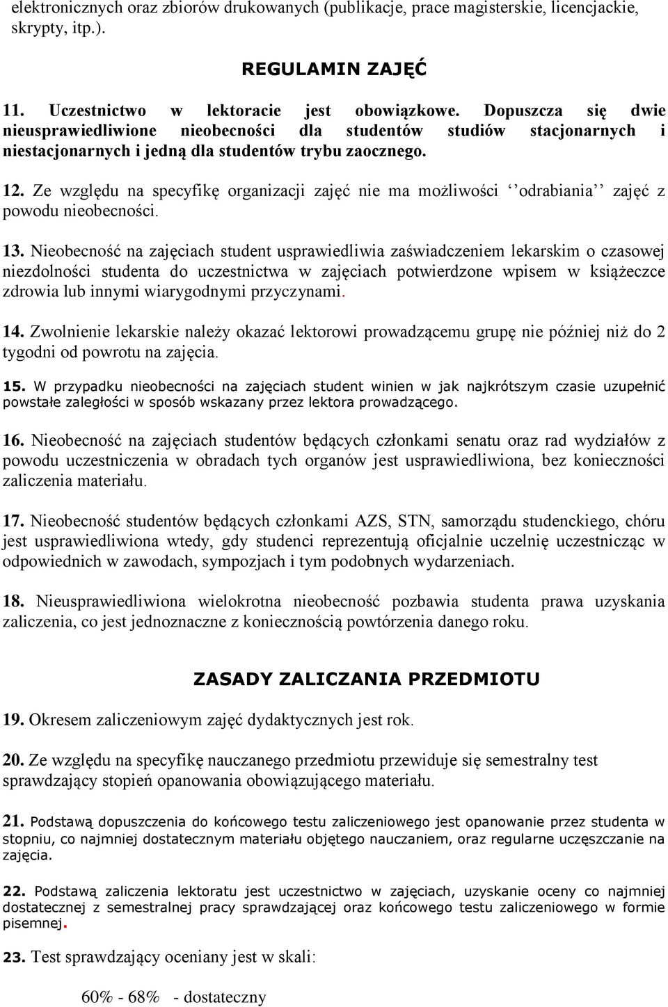 Ze względu na specyfikę organizacji zajęć nie ma możliwości odrabiania zajęć z powodu nieobecności. 13.