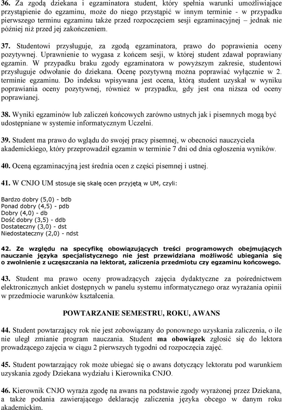 Uprawnienie to wygasa z końcem sesji, w której student zdawał poprawiany egzamin. W przypadku braku zgody egzaminatora w powyższym zakresie, studentowi przysługuje odwołanie do dziekana.