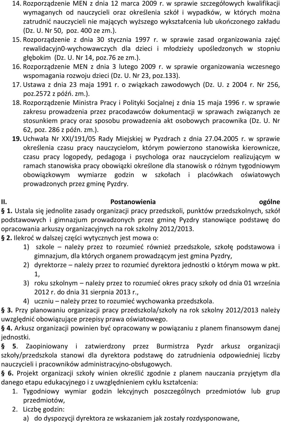 U. Nr 50, poz. 400 ze zm.). 15. Rozporządzenie z dnia 30 stycznia 1997 r. w sprawie zasad organizowania zajęć rewalidacyjn0-wychowawczych dla dzieci i młodzieży upośledzonych w stopniu głębokim (Dz.