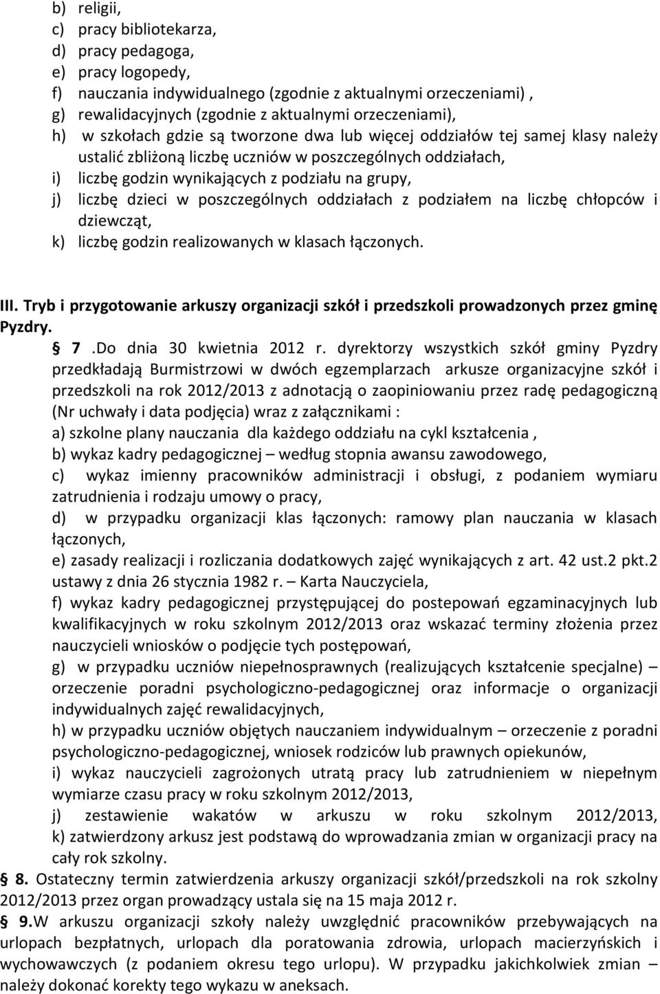 dzieci w poszczególnych oddziałach z podziałem na liczbę chłopców i dziewcząt, k) liczbę godzin realizowanych w klasach łączonych. III.