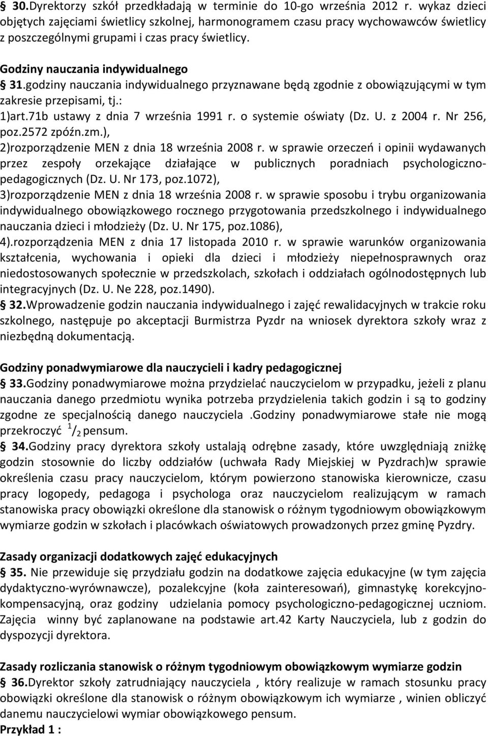 godziny nauczania indywidualnego przyznawane będą zgodnie z obowiązującymi w tym zakresie przepisami, tj.: 1)art.71b ustawy z dnia 7 września 1991 r. o systemie oświaty (Dz. U. z 2004 r. Nr 256, poz.