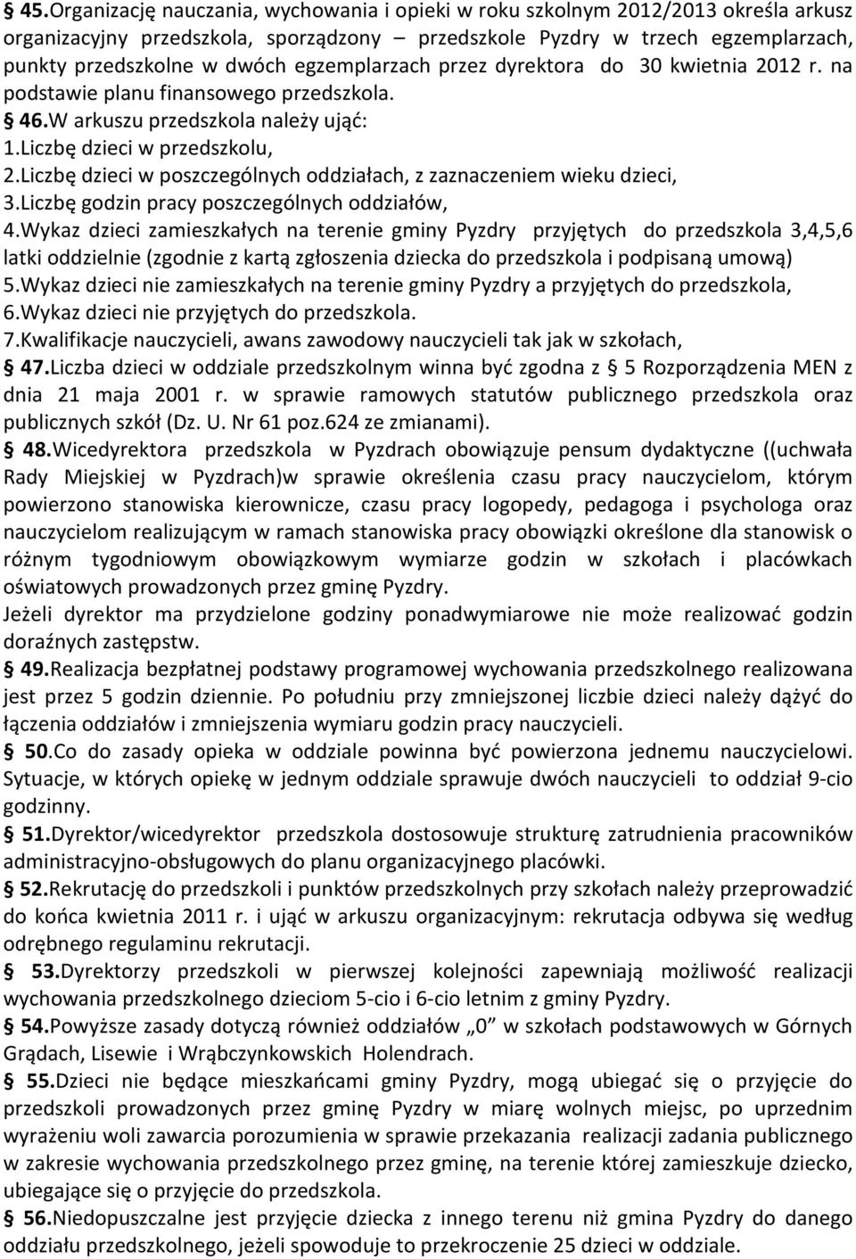 Liczbę dzieci w poszczególnych oddziałach, z zaznaczeniem wieku dzieci, 3.Liczbę godzin pracy poszczególnych oddziałów, 4.