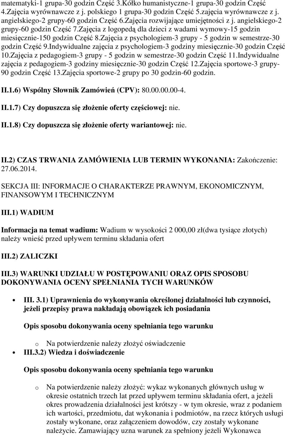 Zajęcia z logopedą dla dzieci z wadami wymowy-15 godzin miesięcznie-150 godzin Część 8.Zajęcia z psychologiem-3 grupy - 5 godzin w semestrze-30 godzin Część 9.