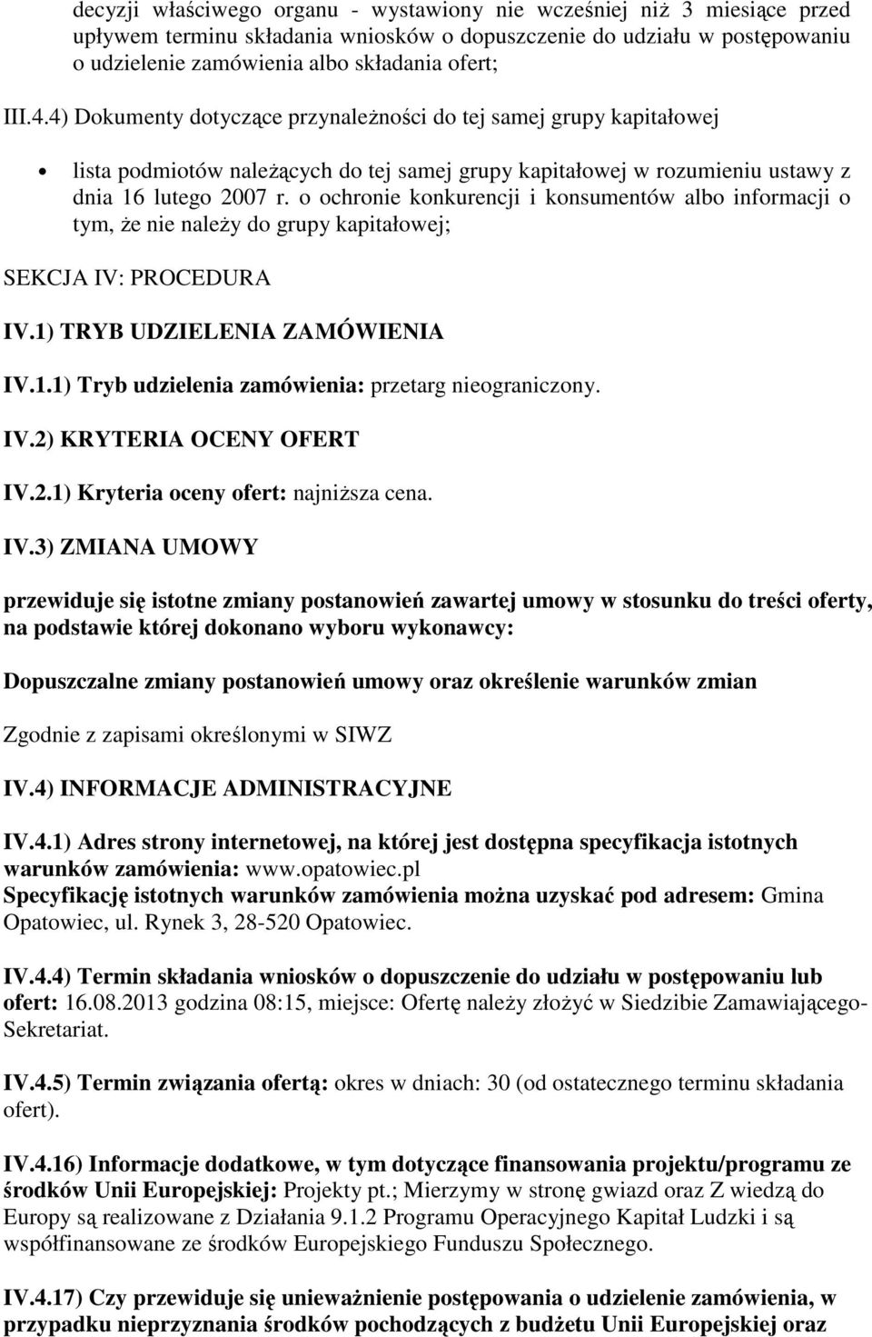 o ochronie konkurencji i konsumentów albo informacji o tym, że nie należy do grupy kapitałowej; SEKCJA IV: PROCEDURA IV.1) TRYB UDZIELENIA ZAMÓWIENIA IV.1.1) Tryb udzielenia zamówienia: przetarg nieograniczony.